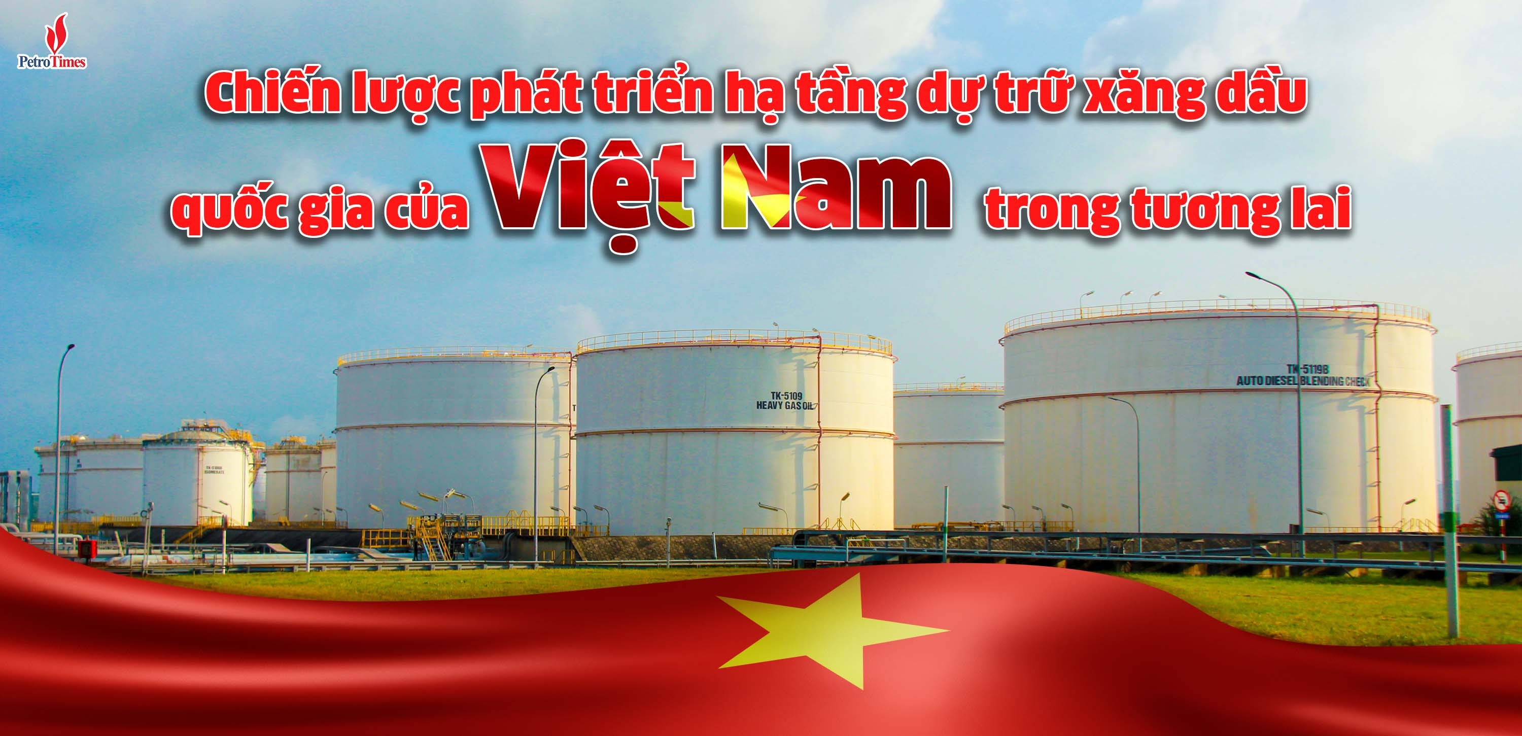 [E-magazine] Chiến lược phát triển hạ tầng dự trữ xăng dầu quốc gia của  Việt Nam trong tương lai