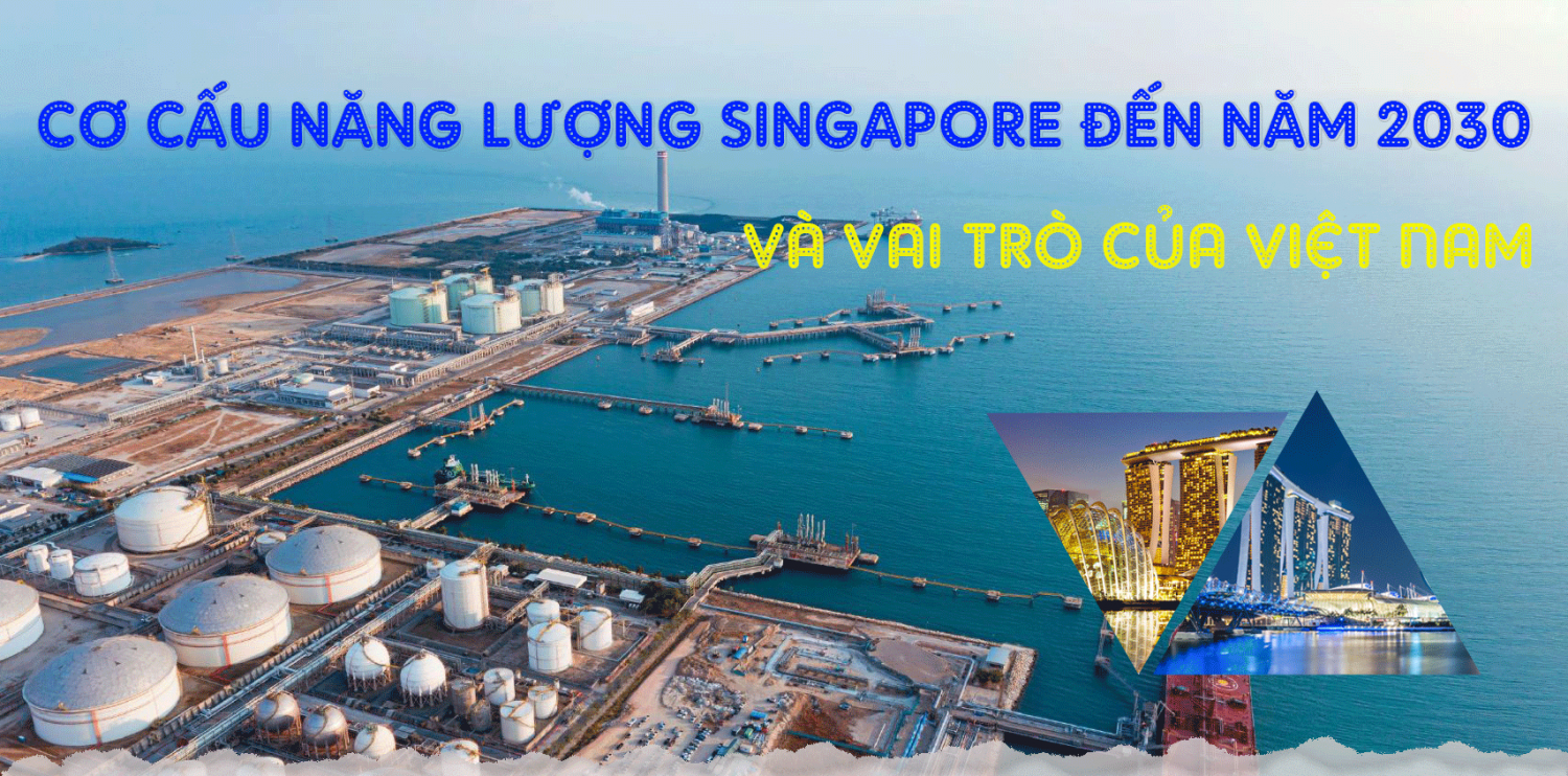 [P-Magazine] Cơ cấu năng lượng Singapore năm 2035 và vai trò của Việt Nam