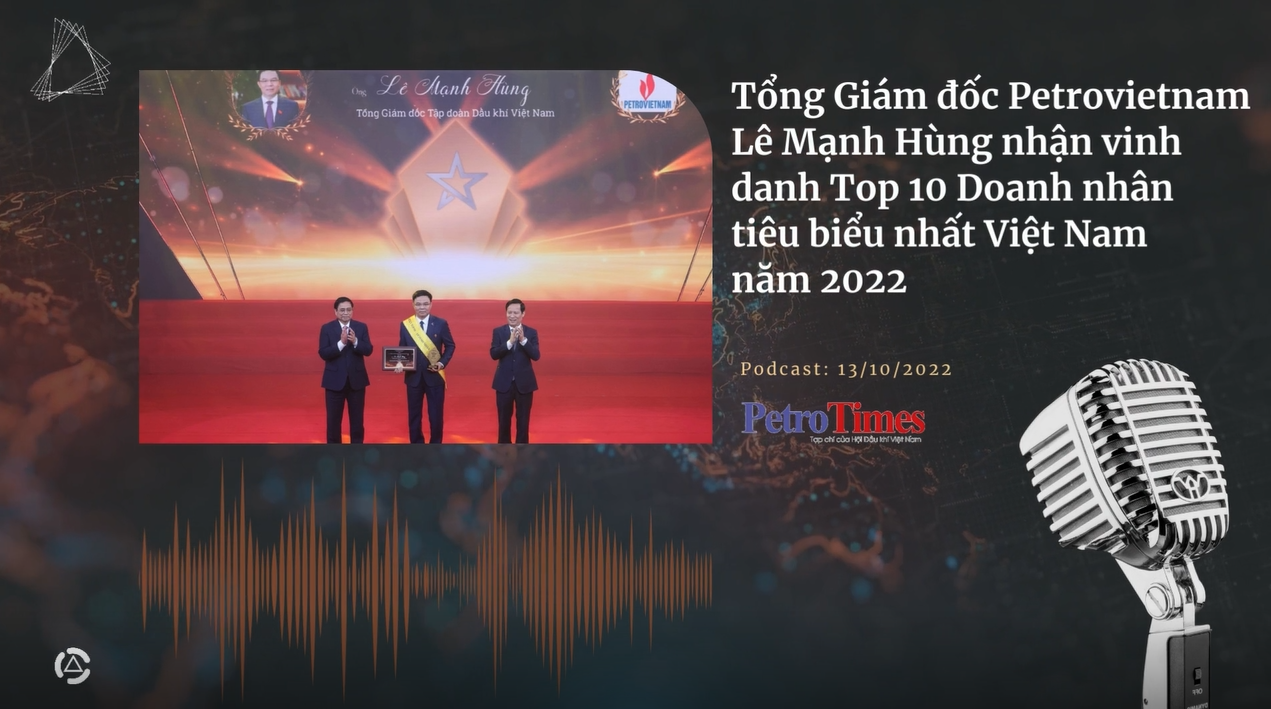 [Podcast] Tổng Giám đốc Petrovietnam Lê Mạnh Hùng nhận vinh danh Top 10 Doanh nhân tiêu biểu nhất Việt Nam năm 2022