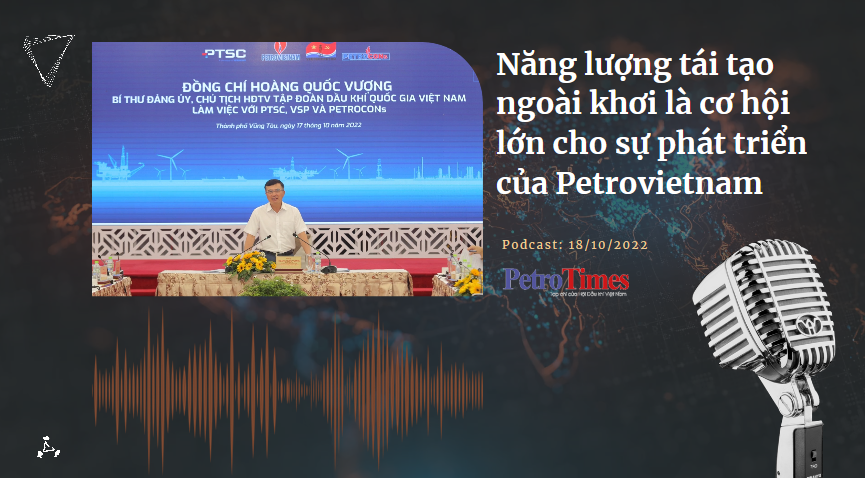 [Podcast] Năng lượng tái tạo ngoài khơi là cơ hội lớn cho sự phát triển của Petrovietnam